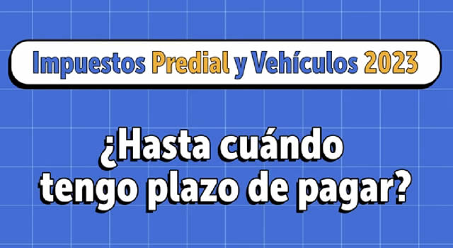 Conozca las fechas límite de pago del impuesto predial y de vehículos 2023 en Bogotá