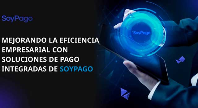 Mejorando la eficiencia empresarial con soluciones de pago integradas de SoyPago